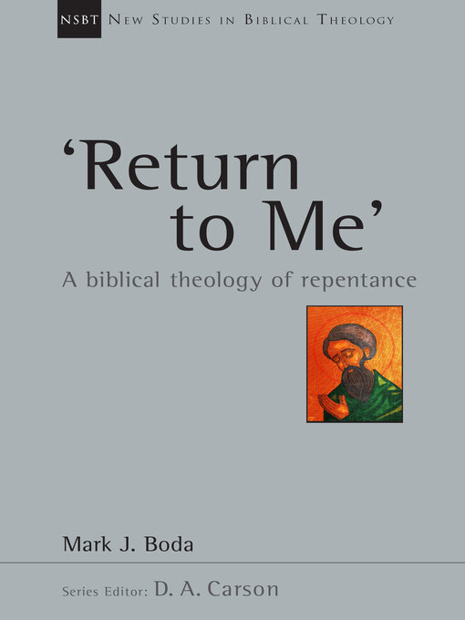 Title details for 'Return to Me': a Biblical Theology of Repentance by Mark J. Boda - Available